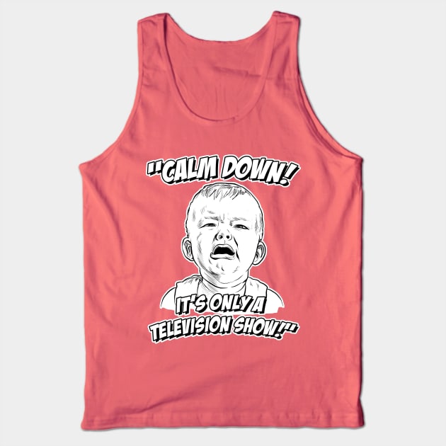 Calm Down! It's Only a Television Show! Tank Top by GDanArtist